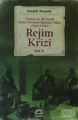 Rejim Krizi: Türkiye'de İki Partili Siyasi Sistemin Kuruluş Yılları (1945-1950) Cilt 3